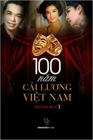 100 Năm Cải Lương Việt Nam Tập 1 (Một Trăm Năm Cải Lương Việt Nam) Ngui Viet