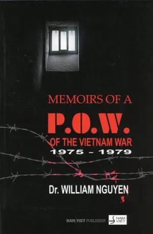 Memoirs Of A P.O.W. Of The Vietnam War 1975-1979/ Vượt Qua Gian Khổ - Hồi Ký Của Một Quân Y Sĩ Trong Trại Tập Trung Cộng Sản (Song Ngữ: Anh Việt / English Vietnamese) . Nam Việt