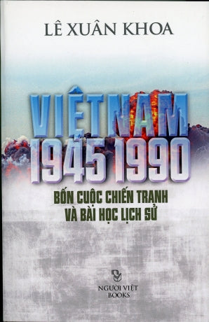 Việt Nam 1945-1990 (Bốn Cuộc Chiến Tranh Và Bài Học Lịch Sử) Người Việt Books