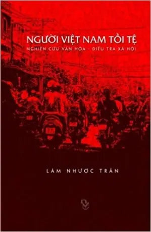 Người Việt Nam Tồi Tệ (Nghiên Cứu Văn Hóa - Điều Tra Xã Hội) Người Việt Books