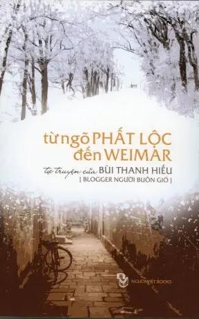 Từ Ngõ Phất Lộc Đến Weimar (Tự Truyện Của Bùi Thanh Hiếu) Người Việt