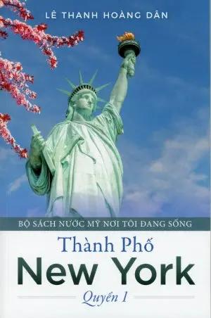 Thành Phố New York - Quyển 1 - Bộ Sách Nước Mỹ Nơi Tôi Đang Sống . Lê Thanh Hoàng Dân
