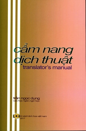 Cẩm Nang Dịch Thuật Translator's Manual (Song Ngữ Anh Việt - A Bilingual English-Vietnamese Edition) Tủ Sách Tinh Hoa Viet Nam