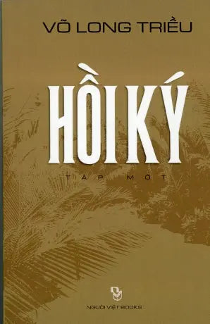 Hồi Ký Võ Long Triều Tập 1 (Bià Mềm) Người Việt