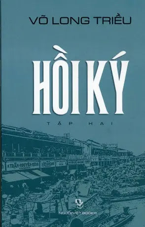 Hồi Ký Võ Long Triều Tập 2: 1965 - 1975 Đệ Nhị Cộng Hòa (Bià Mềm) Người Việt