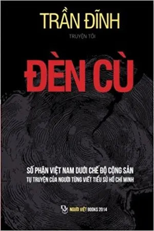 Đèn Cù - Tập 1 - Số Phận Việt Nam Dưới Chế Độ Cộng Sản Tự Truyện Của Người Từng Viết Tiểu Sử Hồ Chí Minh (Tái Bản) Người Việt