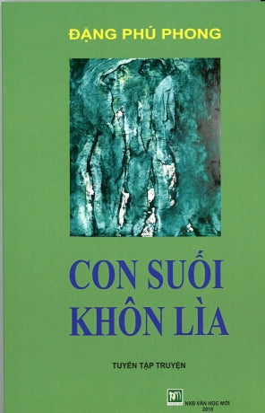 Con Suối Khôn Lìa (Tuyển tập truyện- Đặng Phú Phong). Văn Học