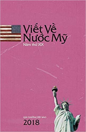 Viết Về Nước Mỹ Tuyển Tập 18 / Tuyển Tập Năm 2018 (Viết Về Nước Mỹ 2018) Giải thưởng Việt Báo 2018