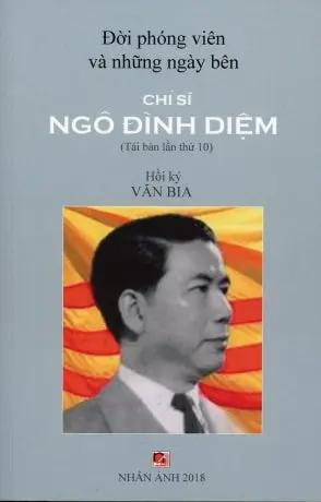 Đời Một Phóng Viên Và Những Ngày Bên Chí Sĩ Ngô Đình Diệm - Hồi Ký Văn Bia (Tái Bản Lần Thứ 10) Nhân Ảnh (Văn Moi - Le Hong)