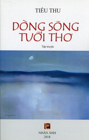 Dòng Sông Tuổi Thơ (Tập Truyện) . NHAN ANH