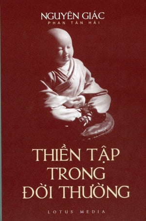 Thiền Tập Trong Đời Thường (Nguyên Giác Phan Tấn Hải) Thiền Trong Đời Thường . Lotus Media - lulu