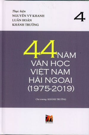 44 Năm Văn Học Việt Nam Hải Ngoại (1975-2019) - Tập 4 (Bìa Cứng) . Mở Nguồn