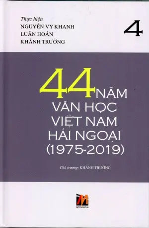 44 Năm Văn Học Việt Nam Hải Ngoại (1975-2019) - Tập 4 (Bìa Cứng) . Mở Nguồn
