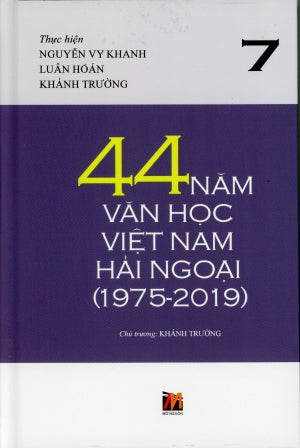 44 Năm Văn Học Việt Nam Hải Ngoại (1975-2019) - Tập 7 (Bìa Cứng) . Mở Nguồn