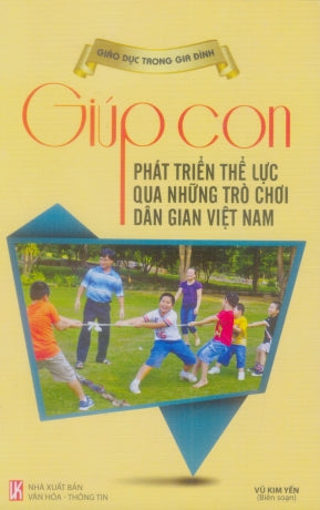 Giúp Con Phát Triển Thể Lực Qua Những Trò Chơi Dân Gian Việt Nam . VH Thông Tin (Th.Long)