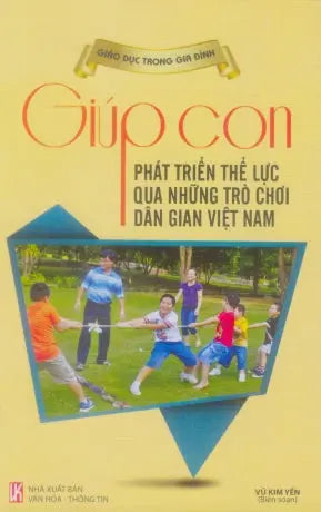 Giúp Con Phát Triển Thể Lực Qua Những Trò Chơi Dân Gian Việt Nam . VH Thông Tin (Th.Long)