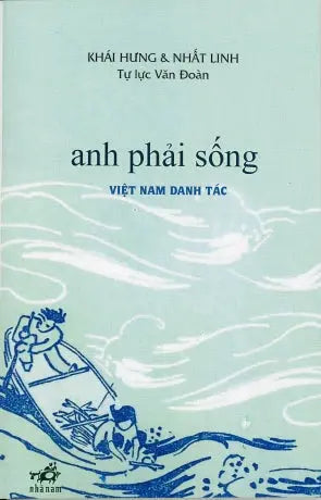 Anh Phải Sống (Văn Chương Tự Lực Văn Đoàn, Chữ Rõ Ràng, Sách Trước 1975) Hội Nhà Văn (Nhã Nam) (Van Nghe)