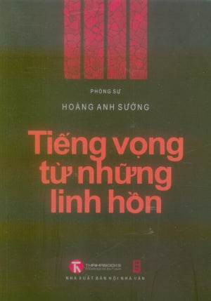 Tiếng Vọng Từ Những Linh Hồn (Tập Phóng Sự Tâm Linh) . Hội Nhà Văn (Thaiha)