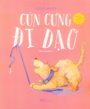 Những Bài Ca Gia Đình Ấm Áp - Cún Cưng Đi Dạo (Hình Ảnh Màu). Hội Nhà Văn (Nhã Nam)