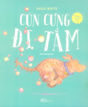 Những Bài Ca Gia Đình Ấm Áp - Cún Cưng Đi Tắm (Hình Ảnh Màu). Hội Nhà Văn (Nhã Nam)