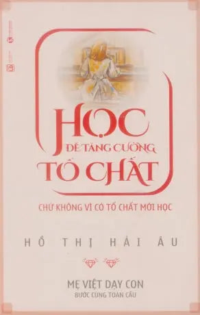 Học Để Tăng Cường Tố Chất - Chứ Không Vì Có Tố Chất Mới Học Lao Động (Thaiha)