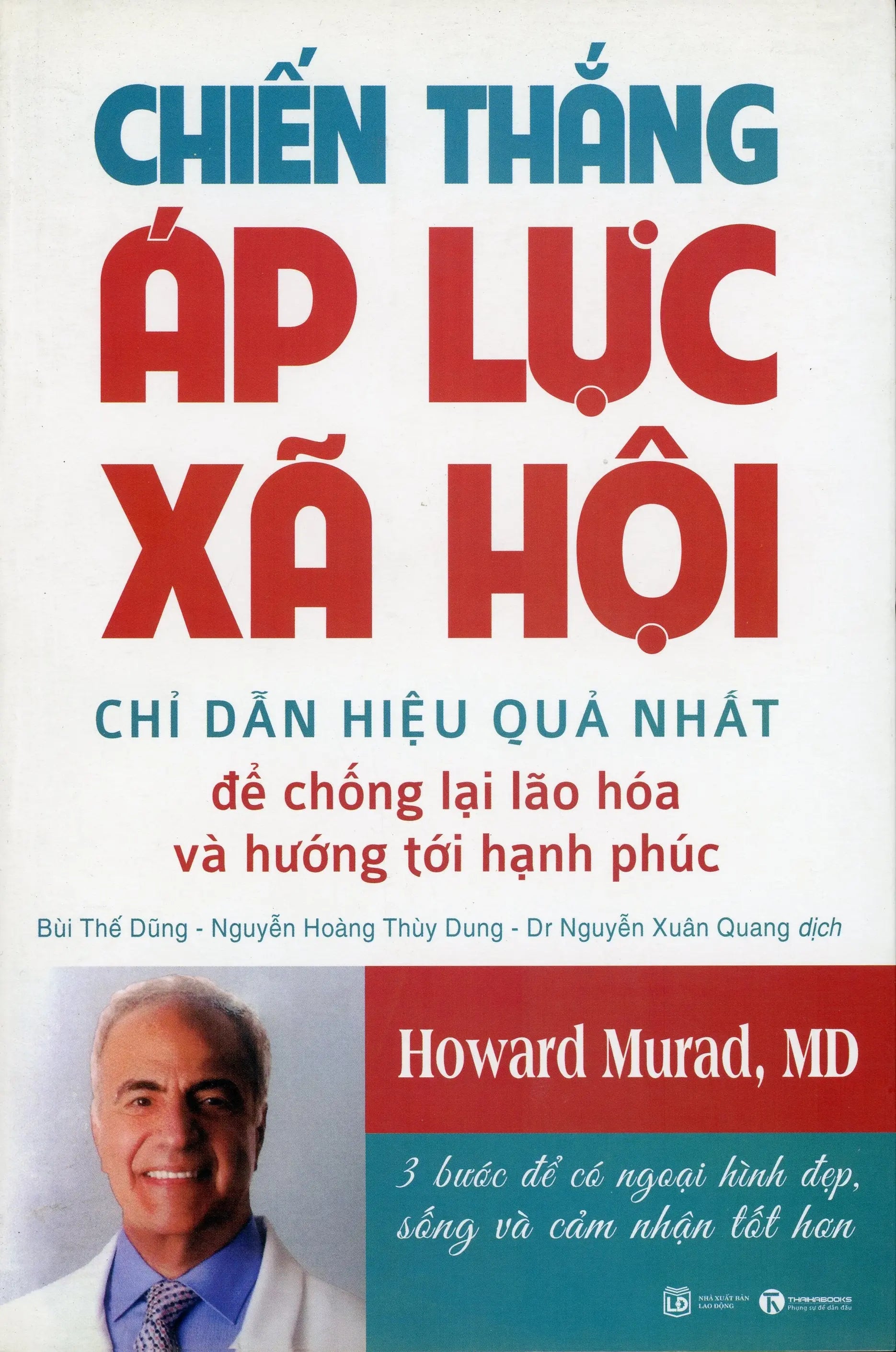 Chiến Thắng Áp Lực Xã Hội (Chỉ Dẫn Hiệu Quả Nhất Để Chống Lại Lão Hóa Và Hướng Tới Hạnh Phúc)/ Conquering Cultural Stress: The Ultimate Guide To Anti-aging And Happiness Lao Động (Thaiha)
