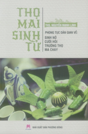 Thọ Mai Sinh Tử. - Phong Tục Dân Gian Về Sinh Nở, Cưới Hỏi, Trường Thọ, Ma Chay.