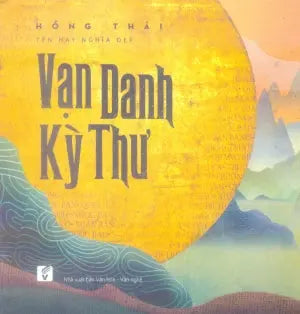 Vạn Danh Kỳ Thư - Tên Hay Nghĩa Đẹp (Sách Đặt Tên) .