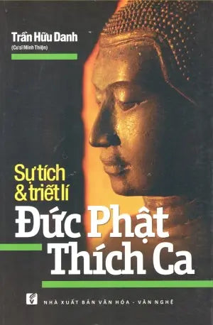 Sự Tích & Triết Lí Đức Phật Thích Ca (Sự Tích Và Triết Lý Đức Phật Thích Ca là: Sự Tích Đức Phật Thích Ca) VH Văn Nghệ (Th.Lâm)