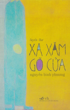 Xa Xăm Gõ Cửa (Tuyển Thơ Xa Xăm Gõ Cửa) . Văn Học (Nhã Nam)