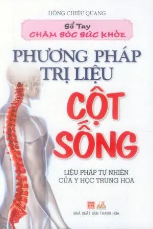 Phương Pháp Trị Liệu Cột Sống - Liệu Pháp Tự Nhiên Của Y Học Trung Hoa (Sổ Tay Chăm Sóc Sức Khỏe) . Thanh Hóa (V.Lang)