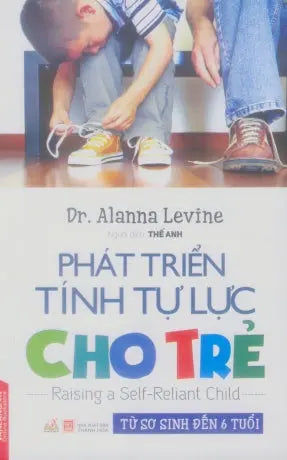 Phát Triển Tính Tự Lực Cho Trẻ (Từ Sơ Sinh Đến 6 Tuổi) / Raising A Self-Reliant Child Thanh Hóa (V.Lang)
