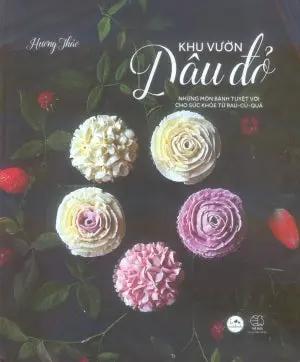 Khu Vườn Dâu Đỏ - Những Món Bánh Tuyệt Với Cho Sức Khỏe Từ Rau-Củ-Quả (Bìa Cứng). Thế Giới (AZ)