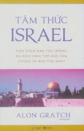 Tâm Thức Israel (Tính Cách Dân Tộc Israel Đã Định Hình Thế Giới Của Chúng Ta Như Thế Nào?) / Israel Mind - How The Israel Mind National Character Shapes Our World