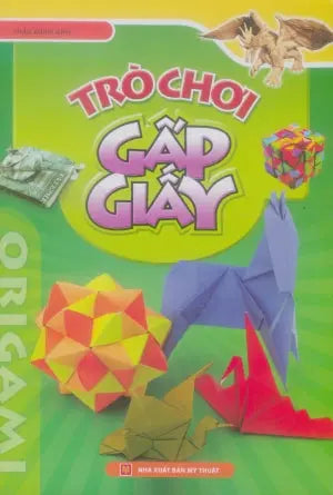 Trò Chơi Gấp Giấy (Hình Ảnh Màu) (Xếp Giấy) . Mỹ Thuật (M.Long)