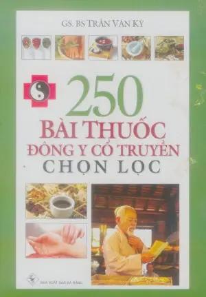 250 Bài Thuốc Đông Y Cổ Truyền Chọn Lọc. Đà Nẵng (Q.Minh)