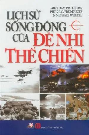 Lịch Sử Sống Động Của Đệ Nhị Thế Chiến (Bìa Cứng) . Hồng Đức (V.Lang)
