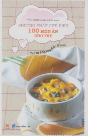 Phương Pháp Chế Biến 100 Món Ăn Cho Trẻ . Dân Trí (H.Hoàng)