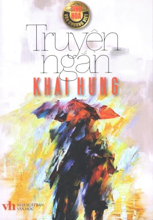 Truyện Ngắn Khái Hưng. (Tinh Hoa Văn Chương Việt). Văn Học/ Văn Học