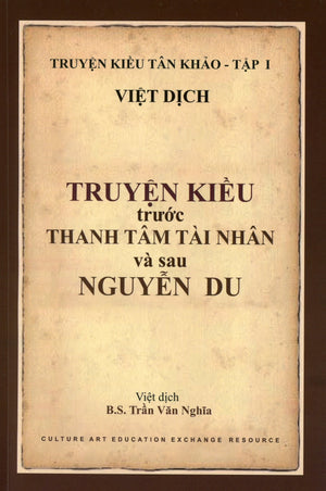 Truyện Kiều Tân Khảo - Tập I ( TRUYỆN KIỀU trước THANH TÂM TÀI NHÂN và sau NGUYỄN DU) Culture Art Education Exchange Resource