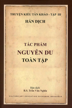 Truyện Kiều Tân Khảo - Tập III ( TÁC PHẨM NGUYỄN DU TOÀN TẬP) Culture Art Education Exchange Resource