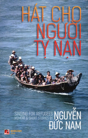 Hát cho người tỵ nạn - Singing for regugees - Memoir & Short Stories (Vietnamese & English) Nhân Ảnh
