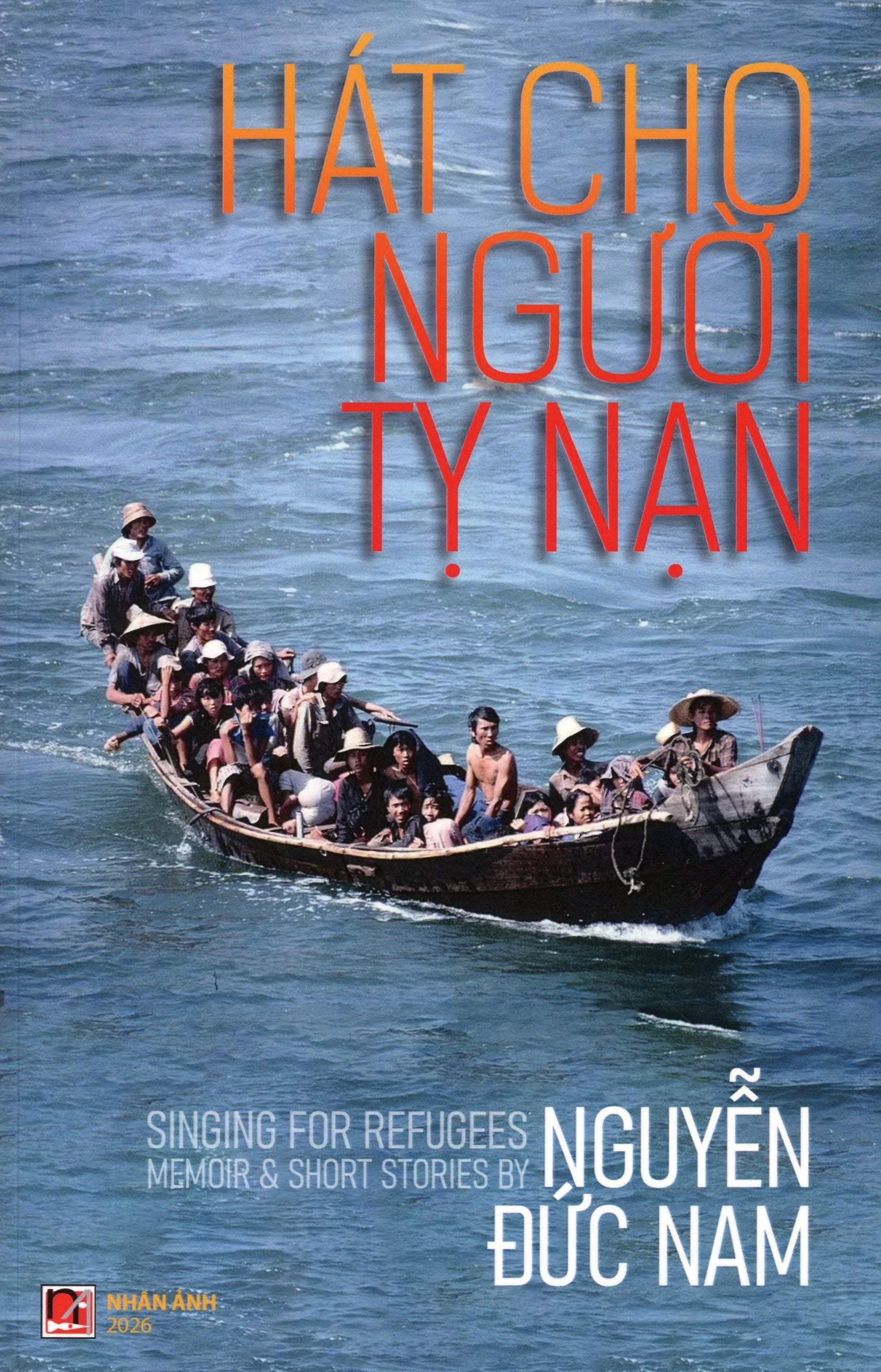 Hát cho người tỵ nạn - Singing for regugees - Memoir & Short Stories (Vietnamese & English) Nhân Ảnh