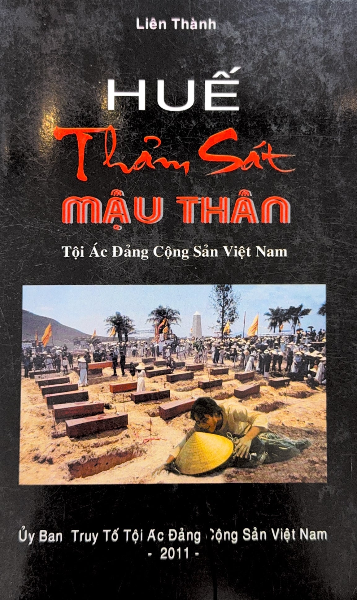 Huế Thảm Sát Mậu Thân - Tội Ác Đảng Cộng Sản Việt Nam Bìa Mềm (Thảm Sát Mậu Thân Ở Huế) . Tác Giả (nt print)