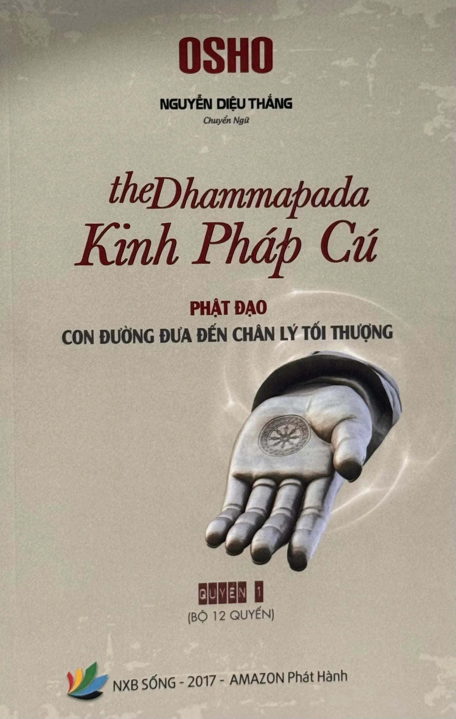 Kinh Pháp Cú - Phật Đạo Con Đường Đưa Đến Chân Lý Tối Thượng Quyển 1 (The Dhammapada Part 1) NXB Sống