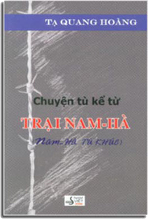Chuyện Tù Kể Từ TRẠI NAM HÀ (Nam Hà Tù Khúc) .