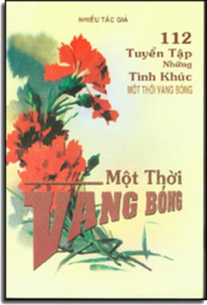 112 Tuyển Tập Những Tình Khúc Một Thời Vang Bóng (Có Một Số Bản Soạn Phần Hợp Âm Cho Ðàn Guitar) .