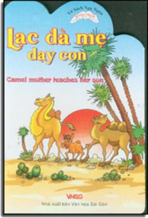 Lạc Đà Mẹ Dạy Con - Camel Mother Teaches Her Son (Song Ngữ Anh Việt - English Vietnamese) (Board Book, Giấy Cứng, Bìa Cứng) .
