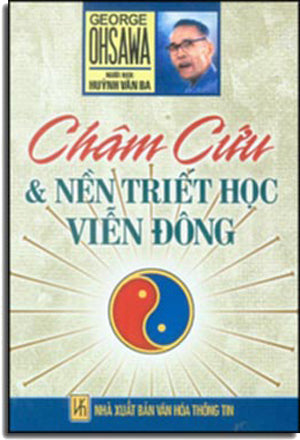 Châm Cứu Và Nền Triết Học Viễn Đông (nguyên tác: Acunpuncture And The Philosophy Of The Far East)(George Ohsawa) .