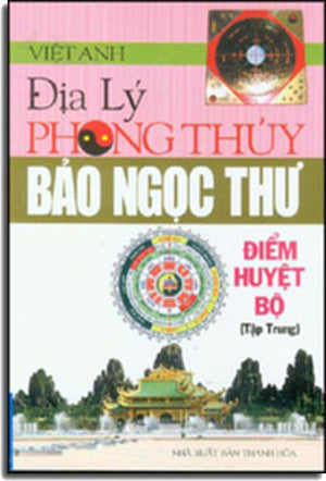 Địa Lý Phong Thủy - Bảo Ngọc Thư - Điểm Huyệt Bộ (Tập Trung)